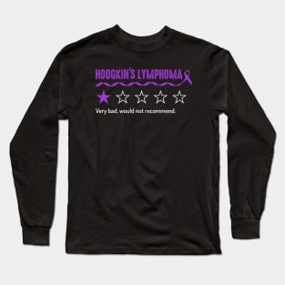 Hodgkin'S Lymphoma Very Bad Would Not Recomd Long Sleeve T-Shirt